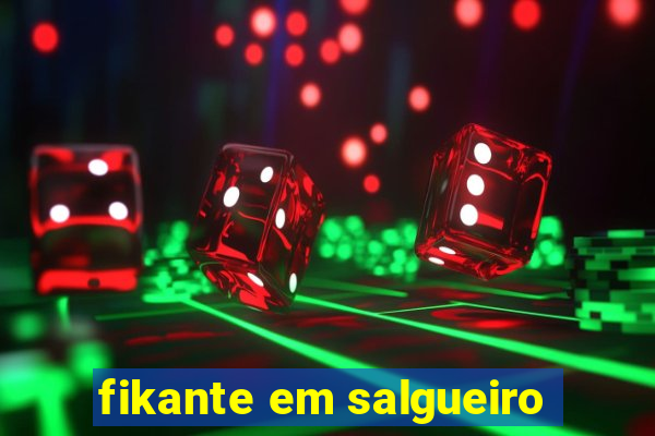 fikante em salgueiro